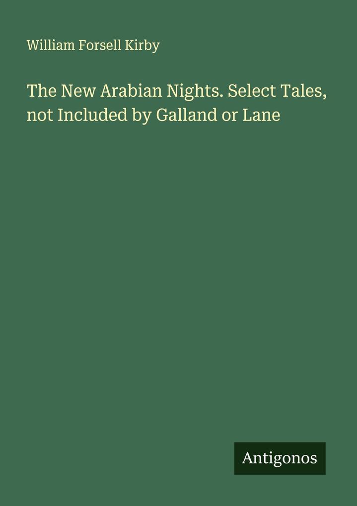 The New Arabian Nights. Select Tales not Included by Galland or Lane