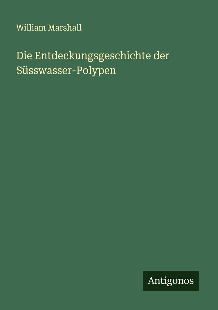 Die Entdeckungsgeschichte der Süsswasser-Polypen
