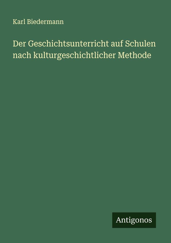 Der Geschichtsunterricht auf Schulen nach kulturgeschichtlicher Methode