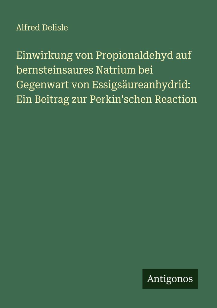 Einwirkung von Propionaldehyd auf bernsteinsaures Natrium bei Gegenwart von Essigsäureanhydrid: Ein Beitrag zur Perkin'schen Reaction
