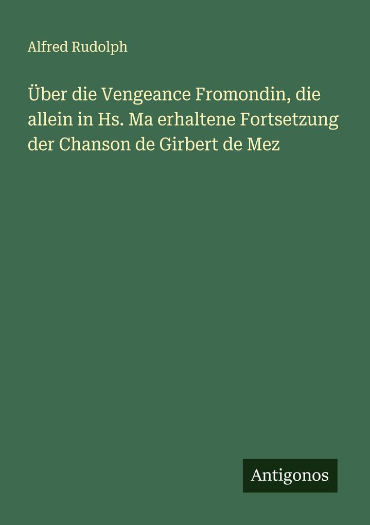 Über die Vengeance Fromondin die allein in Hs. Ma erhaltene Fortsetzung der Chanson de Girbert de Mez