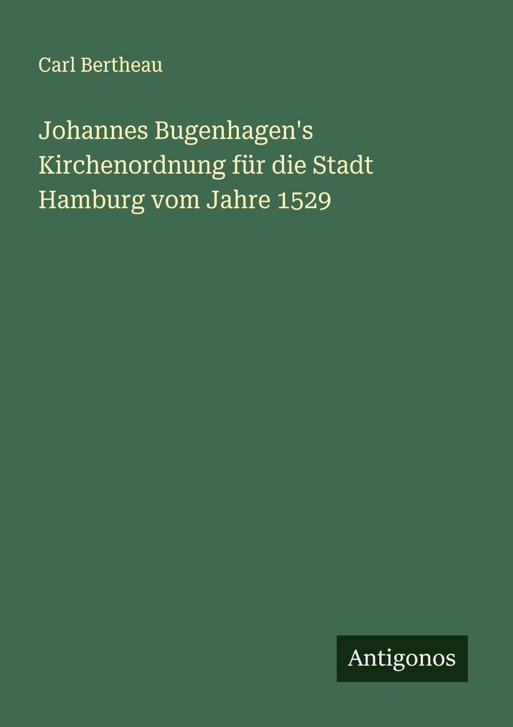 Johannes Bugenhagen's Kirchenordnung für die Stadt Hamburg vom Jahre 1529