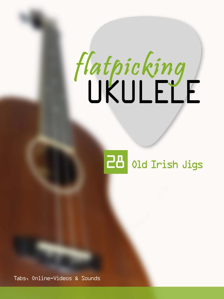 flatpicking Ukulele - 30 Old Irish Jigs