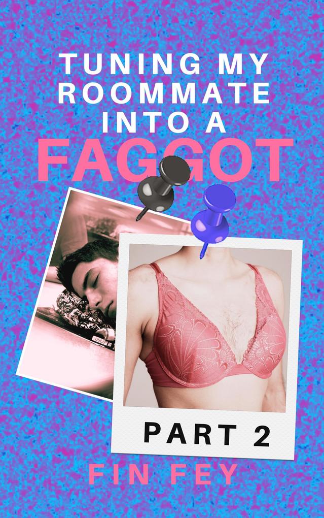 Turning My Roommate into a Faggot (Part 2)