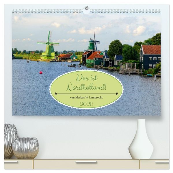Das ist Nordholland! Querformat (hochwertiger Premium Wandkalender 2026 DIN A2 quer) Kunstdruck in Hochglanz