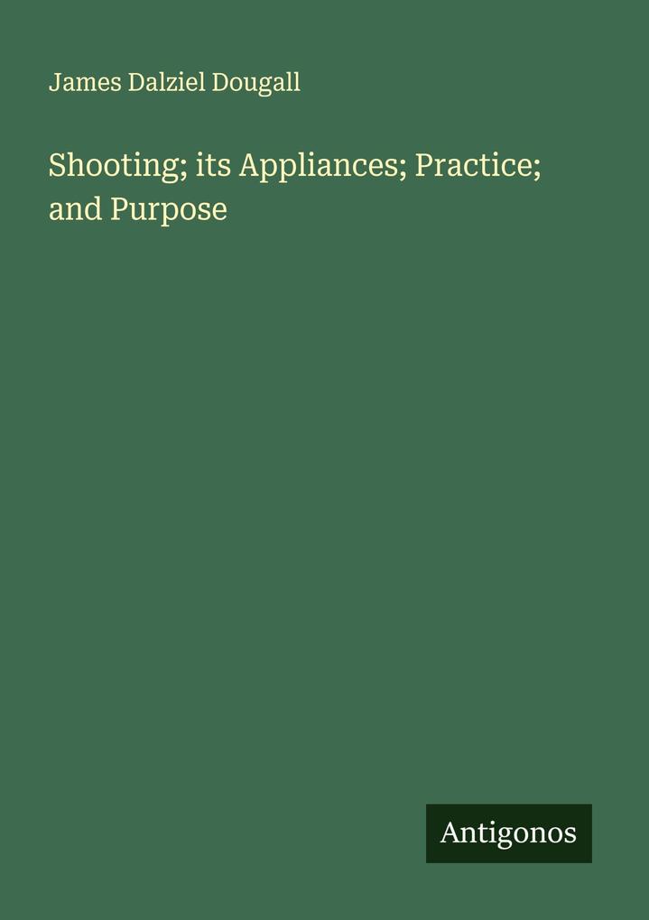 Shooting; its Appliances; Practice; and Purpose