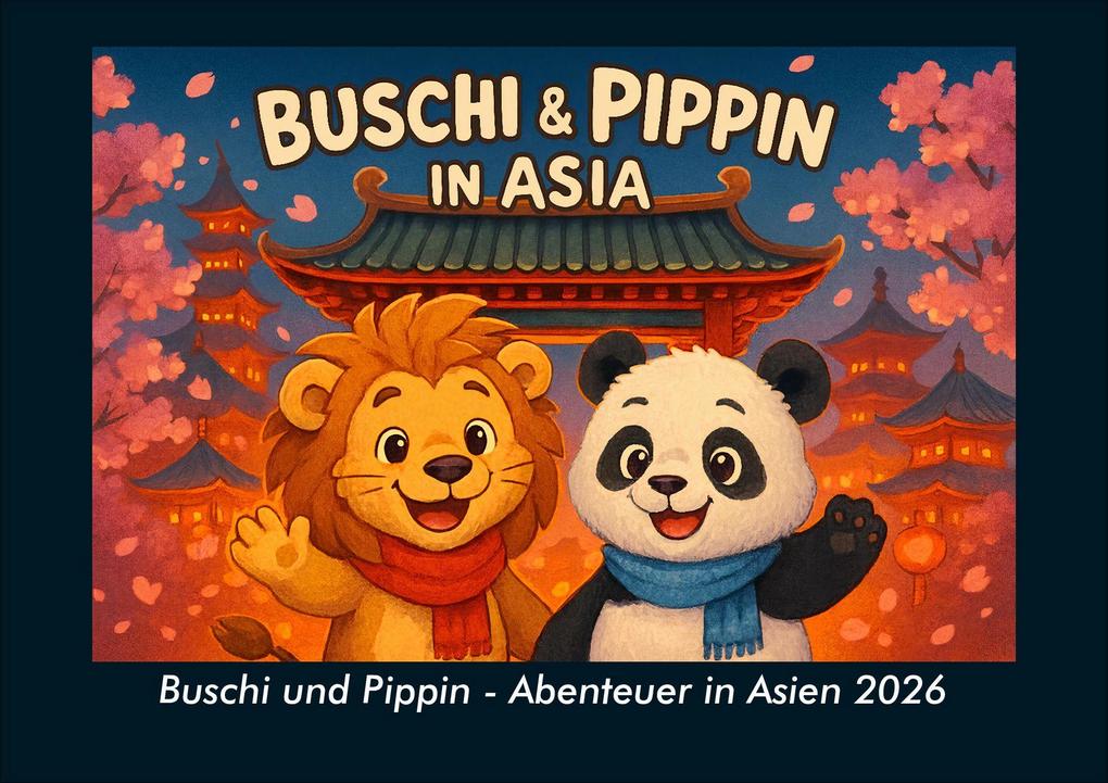 Buschi und Pippin - Abenteuer in Asien 2026 Fotokalender DIN A4