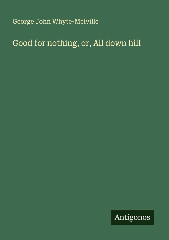 Good for nothing or All down hill