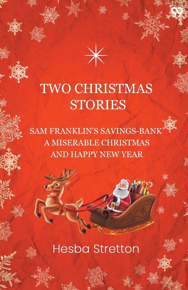 Two Christmas Stories Sam Franklin's Savings-Bank A Miserable Christmas And A Happy New Year