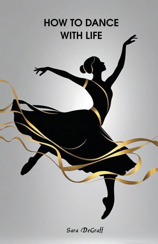 How to Dance With Life