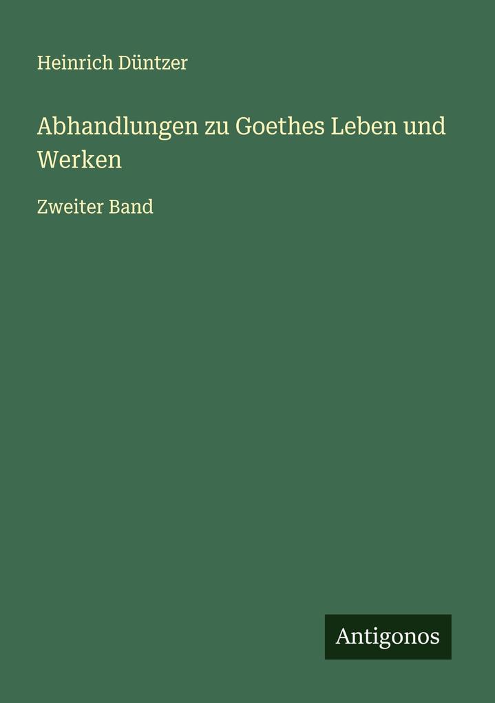 Abhandlungen zu Goethes Leben und Werken