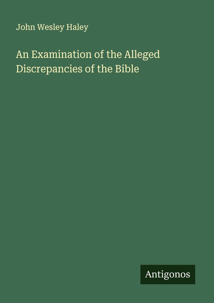 An Examination of the Alleged Discrepancies of the Bible