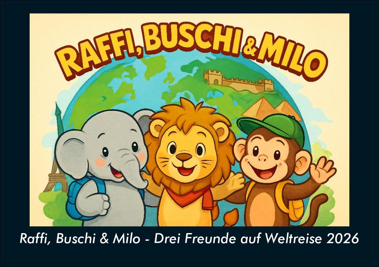 Raffi Buschi & Milo - Drei Freunde auf Weltreise 2026 Fotokalender DIN A5