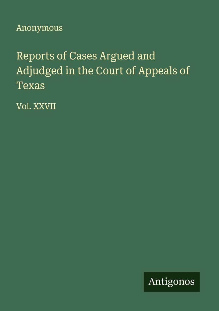 Reports of Cases Argued and Adjudged in the Court of Appeals of Texas