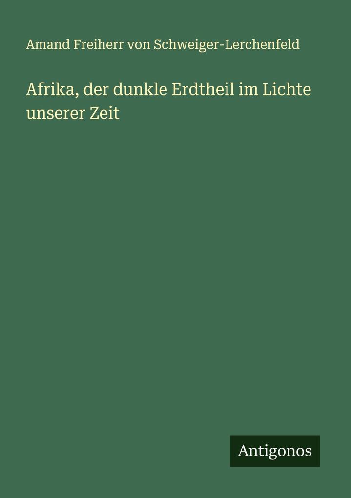 Afrika der dunkle Erdtheil im Lichte unserer Zeit