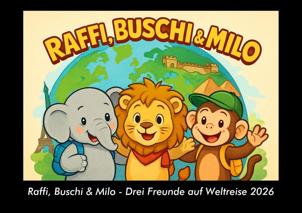 Raffi Buschi & Milo - Drei Freunde auf Weltreise 2026 Fotokalender DIN A3