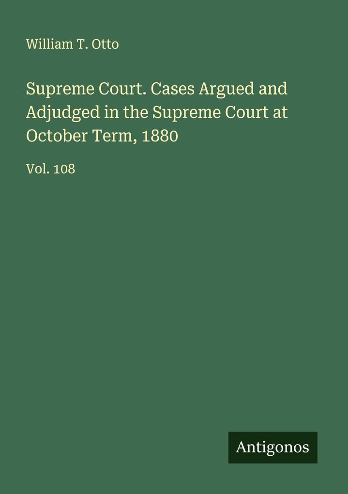 Supreme Court. Cases Argued and Adjudged in the Supreme Court at October Term 1880