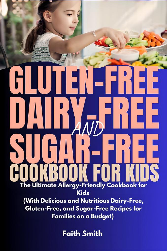 Gluten-Free Dairy-Free and Sugar-Free Cookbook for Kids