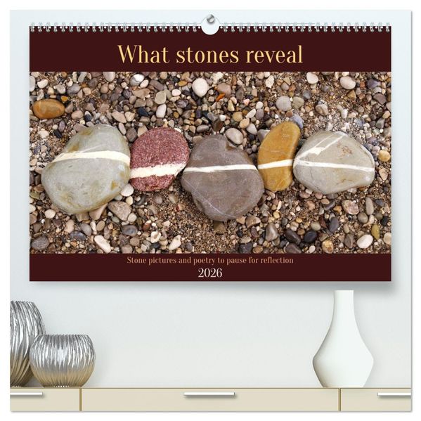 What stones reveal - Stone pictures and poetry to pause for reflection (High Quality Premium Wall Calendar 2026 DIN A2 landscape)CALVENDO 12 Month Wall Calendar