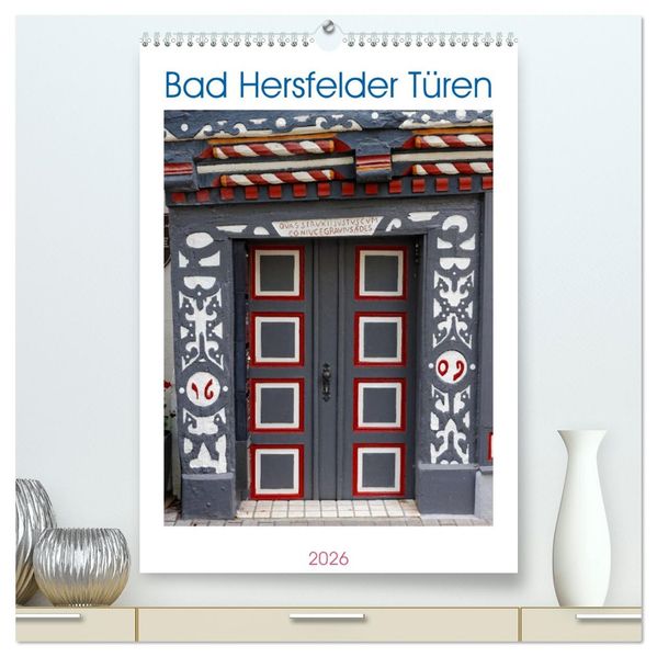 Bad Hersfelder Türen (hochwertiger Premium Wandkalender 2026 DIN A2 hoch) Kunstdruck in Hochglanz