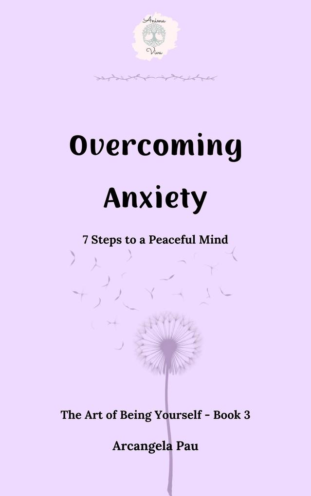 Overcoming Anxiety (The Art of Being Yourself #3)