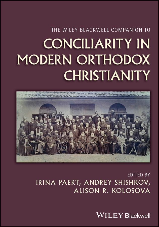 The Wiley Blackwell Companion to Conciliarity in Modern Orthodox Christianity
