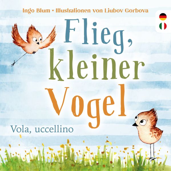Flieg kleiner Vogel. - Vola uccellino.