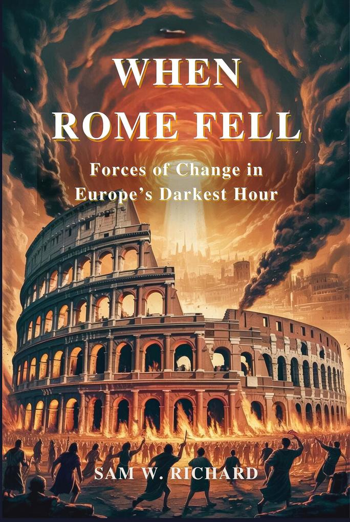 When Rome Fell: Forces of Change in Europe's Darkest Hour