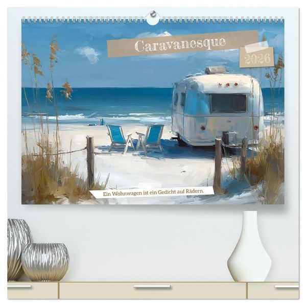 Caravanesque (hochwertiger Premium Wandkalender 2026 DIN A2 quer) Kunstdruck in Hochglanz
