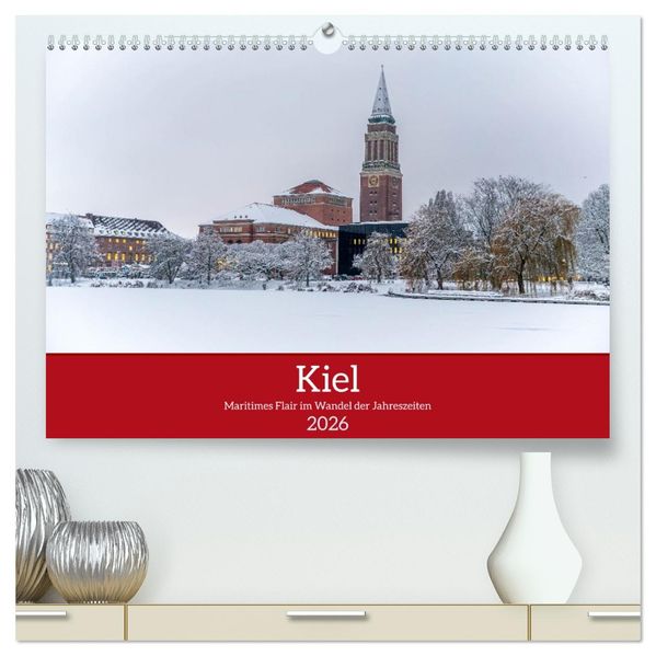Kiel - Maritimes Flair im Wandel der Jahreszeiten (hochwertiger Premium Wandkalender 2026 DIN A2 quer) Kunstdruck in Hochglanz