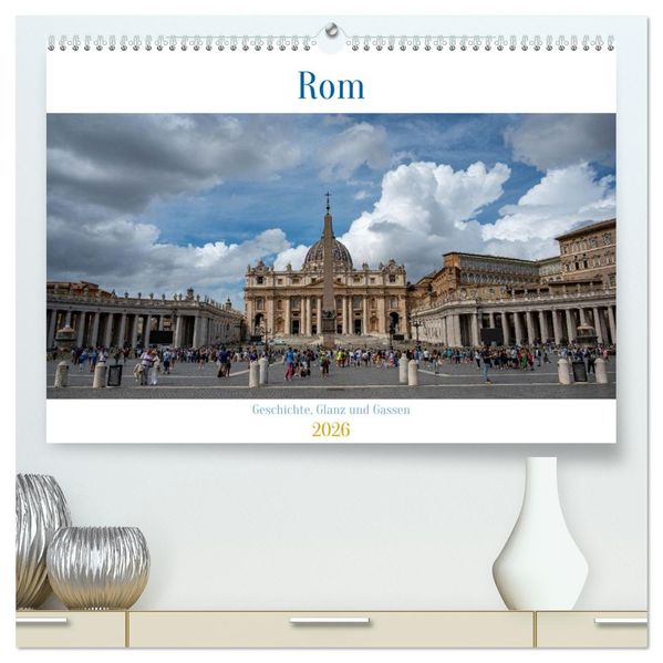 Rom - Geschichte Glanz und Gassen (hochwertiger Premium Wandkalender 2026 DIN A2 quer) Kunstdruck in Hochglanz
