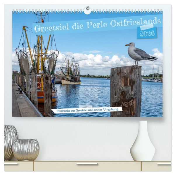 Greetsiel die ostfriesische Perle und seine Umgebung (hochwertiger Premium Wandkalender 2026 DIN A2 quer) Kunstdruck in Hochglanz