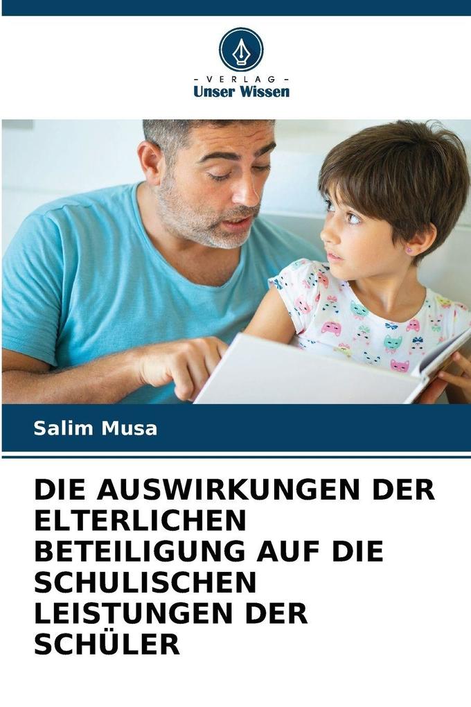 DIE AUSWIRKUNGEN DER ELTERLICHEN BETEILIGUNG AUF DIE SCHULISCHEN LEISTUNGEN DER SCHÜLER