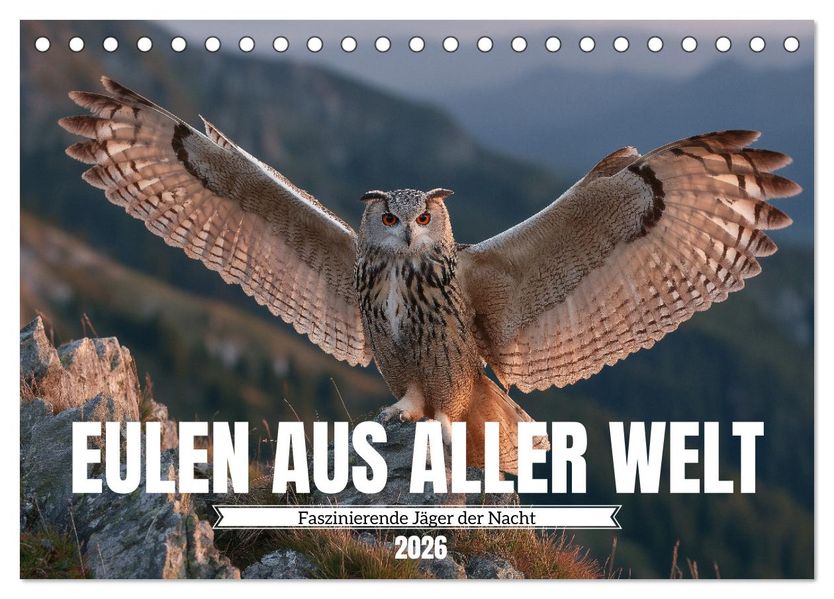 Eulen aus aller Welt - Faszinierende Jäger der Nacht (Tischkalender 2026 DIN A5 quer) CALVENDO Monatskalender
