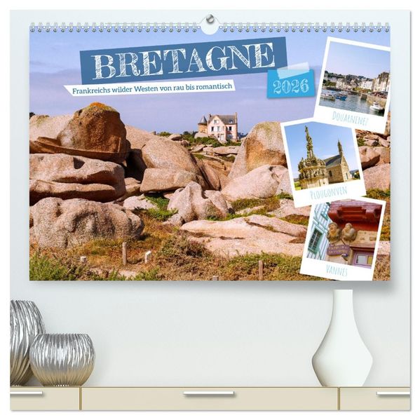 Bretagne. Frankreichs wilder Westen von rau bis romantisch (hochwertiger Premium Wandkalender 2026 DIN A2 quer) Kunstdruck in Hochglanz