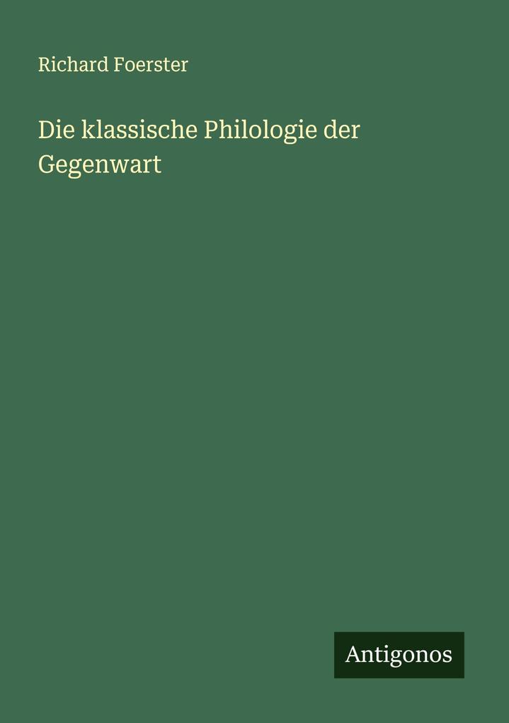 Die klassische Philologie der Gegenwart