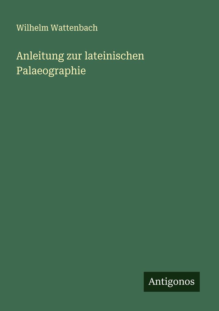 Anleitung zur lateinischen Palaeographie