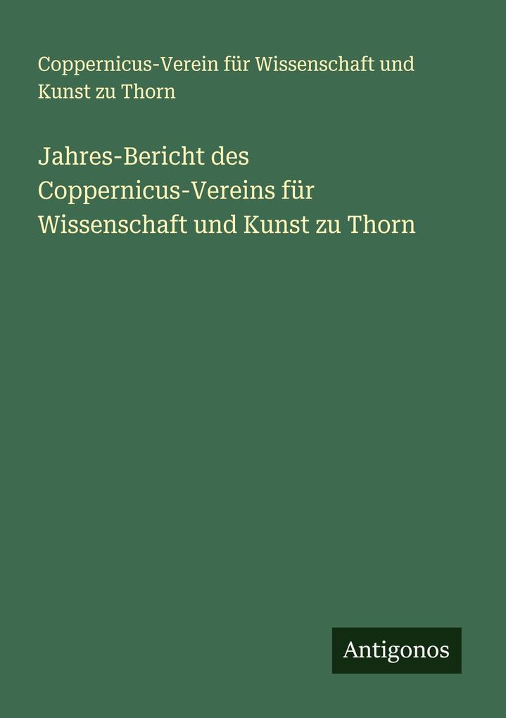 Jahres-Bericht des Coppernicus-Vereins für Wissenschaft und Kunst zu Thorn