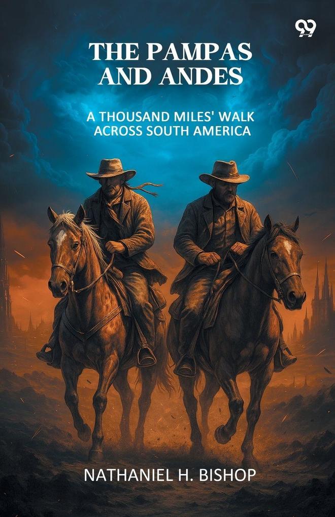 The Pampas And Andes A Thousand Miles' Walk Across South America