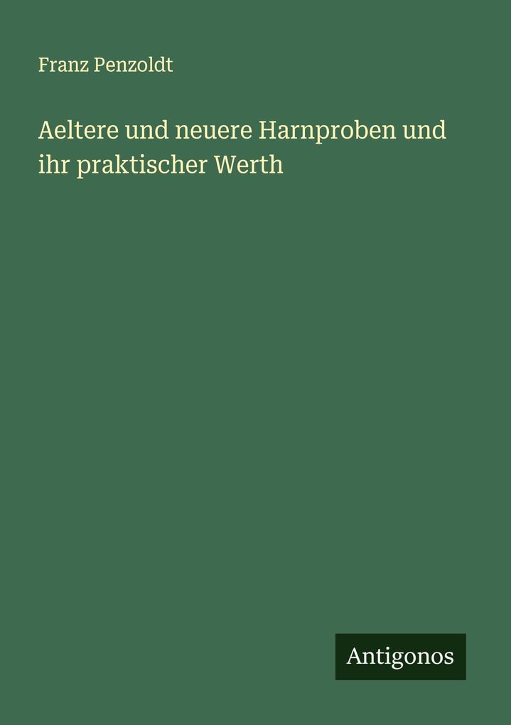 Aeltere und neuere Harnproben und ihr praktischer Werth
