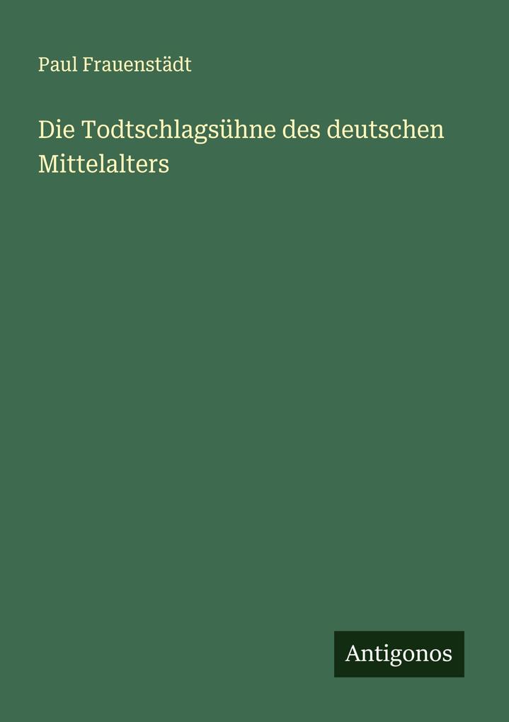 Die Todtschlagsühne des deutschen Mittelalters