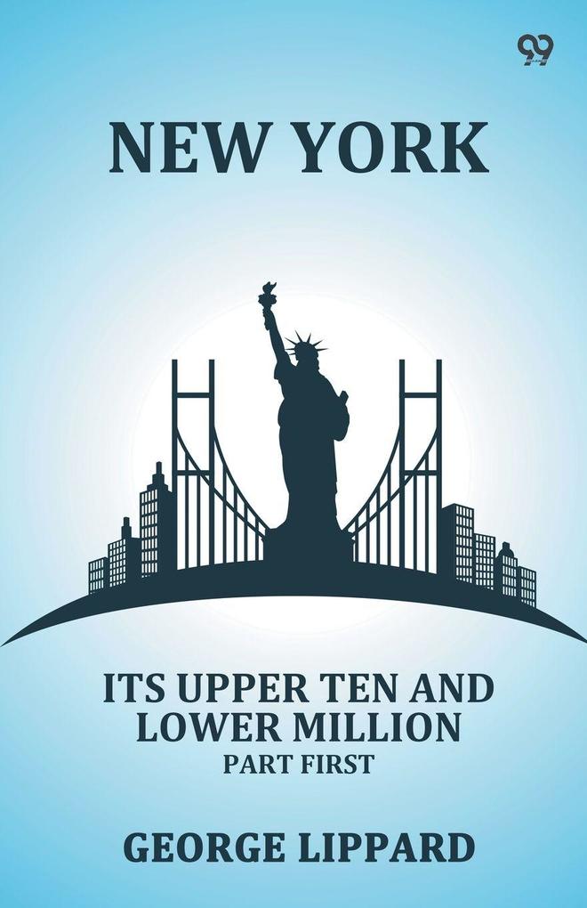 New York Its Upper Ten And Lower Million Part First
