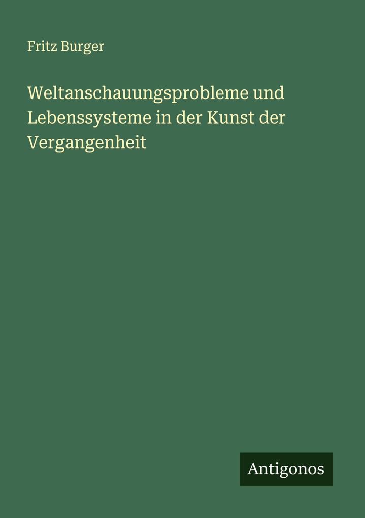 Weltanschauungsprobleme und Lebenssysteme in der Kunst der Vergangenheit