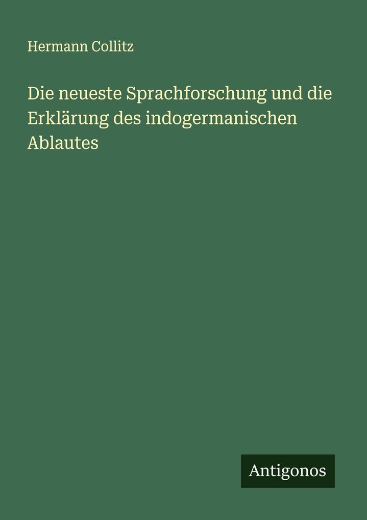 Die neueste Sprachforschung und die Erklärung des indogermanischen Ablautes
