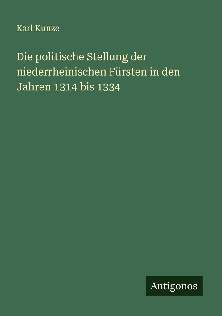 Die politische Stellung der niederrheinischen Fürsten in den Jahren 1314 bis 1334