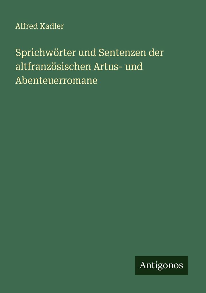 Sprichwörter und Sentenzen der altfranzösischen Artus- und Abenteuerromane