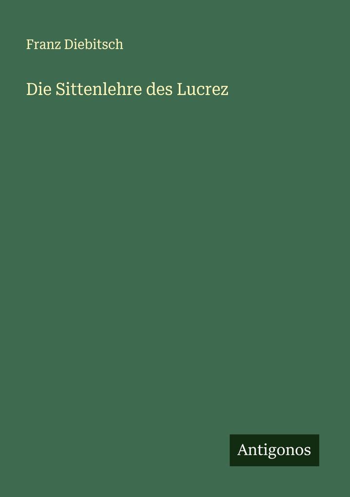 Die Sittenlehre des Lucrez
