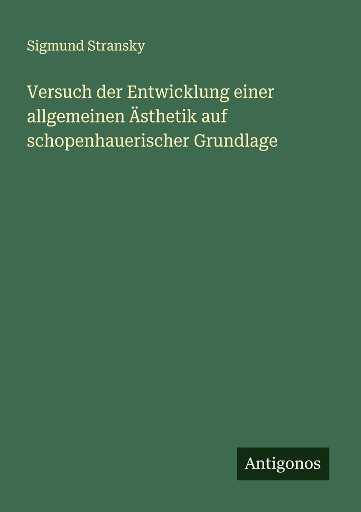 Versuch der Entwicklung einer allgemeinen Ästhetik auf schopenhauerischer Grundlage