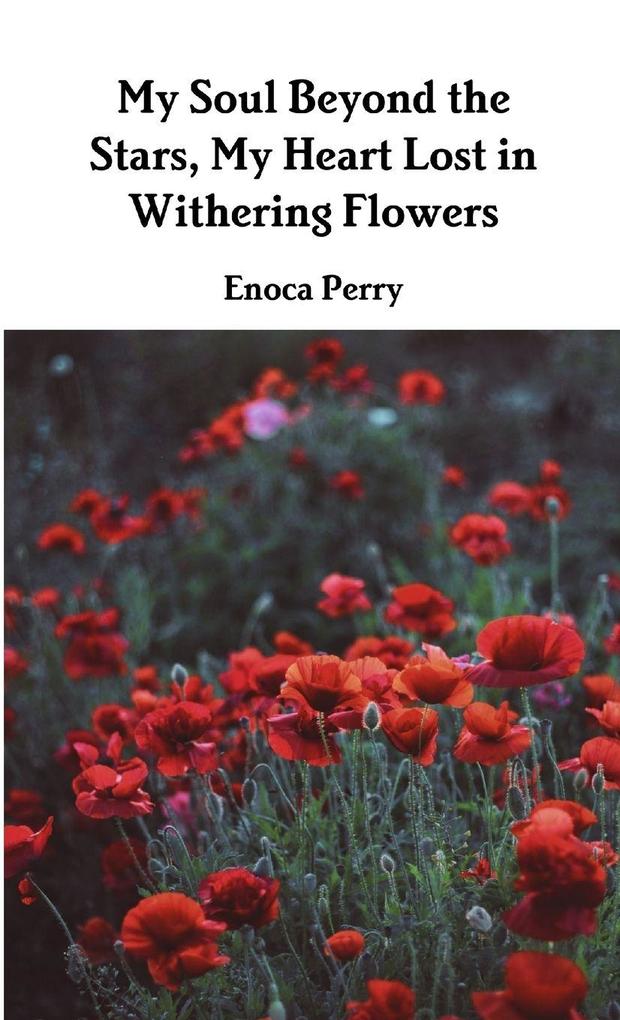 My Soul Beyond the Stars My Heart Lost in Withering Flowers