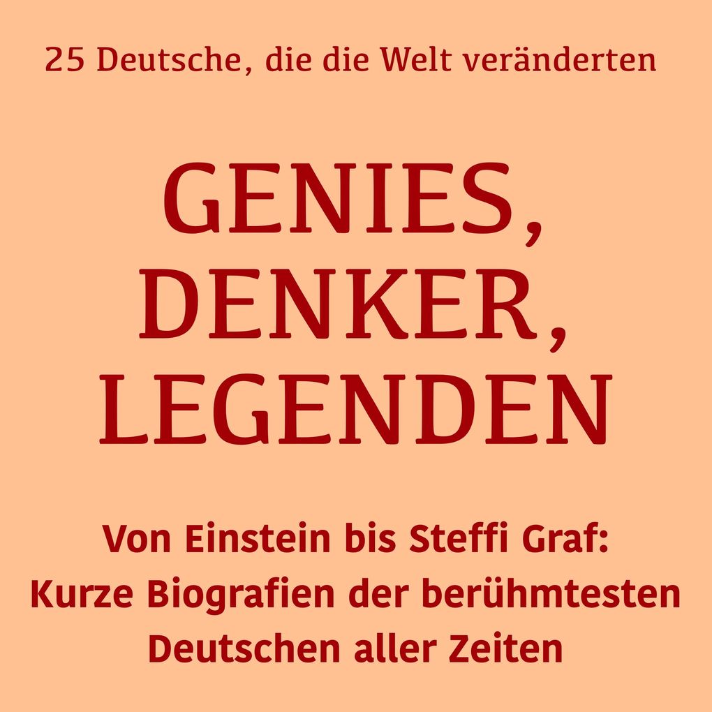 Genies Denker Legenden: 25 Deutsche die die Welt veränderten
